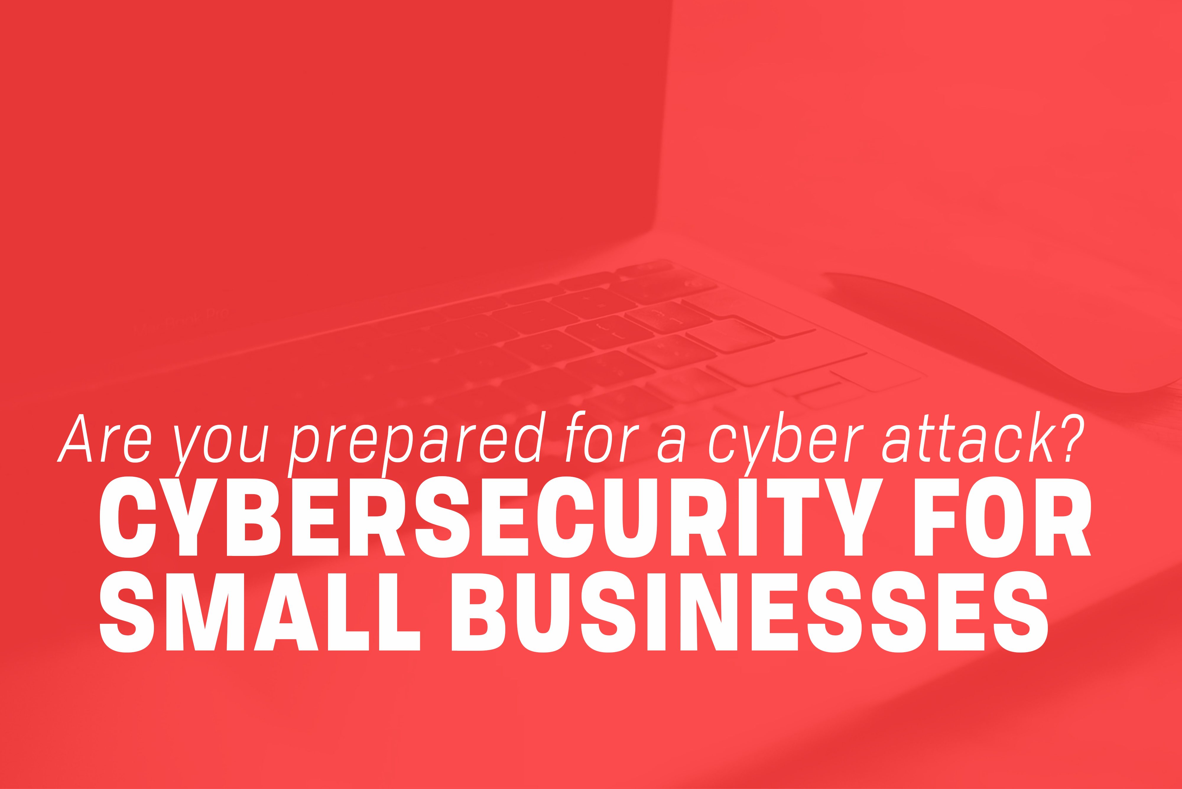 You are currently viewing Cybersecurity for Small Businesses: Are You Prepared?