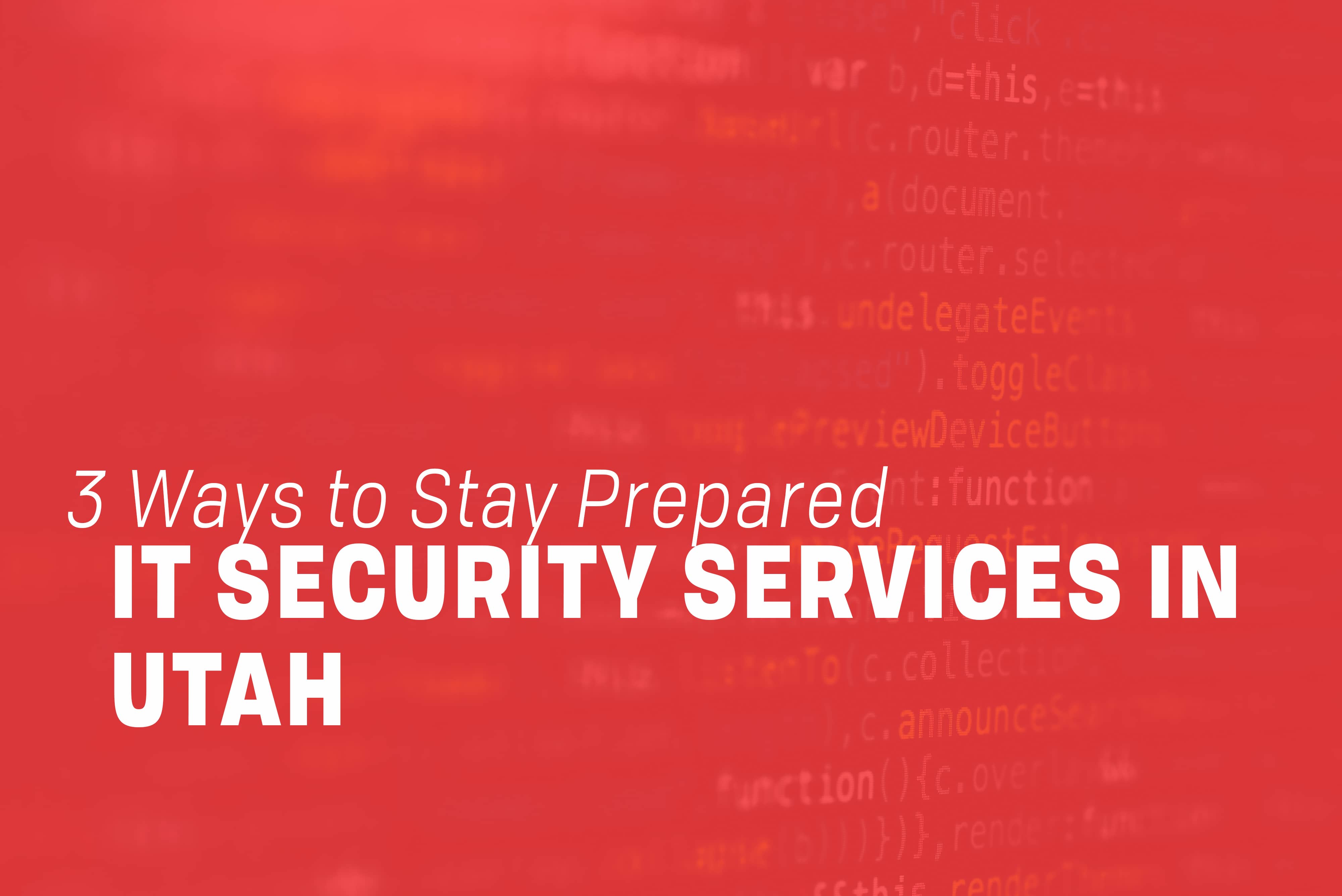 You are currently viewing IT Security Services in Utah: 3 Ways to Stay Prepared