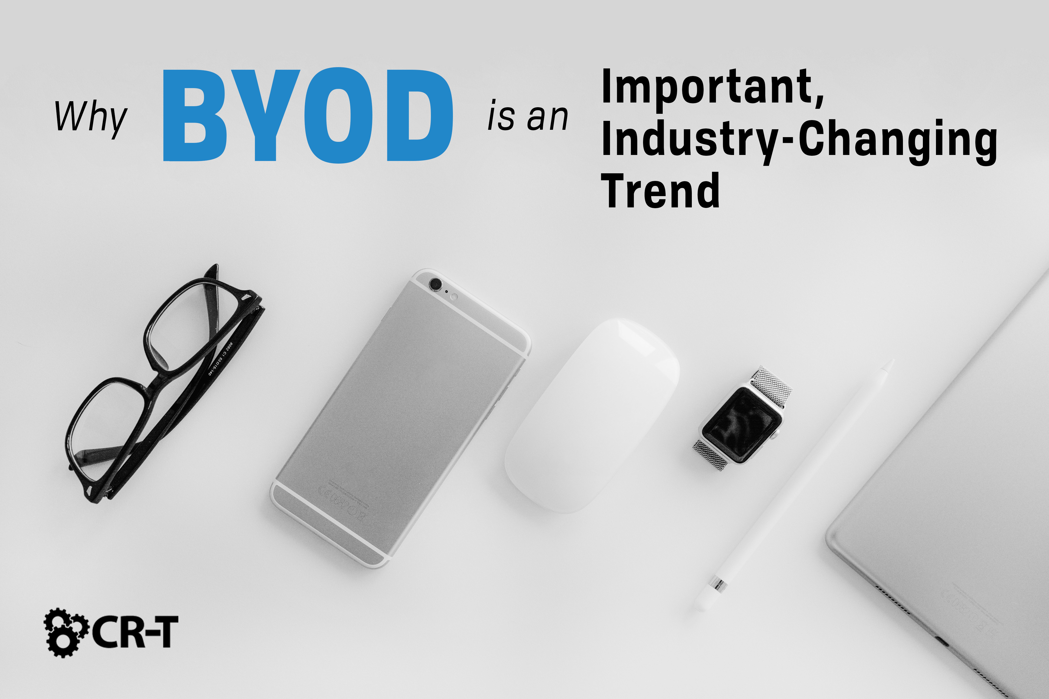 You are currently viewing Why BYOD is an Important Industry-Changing Trend